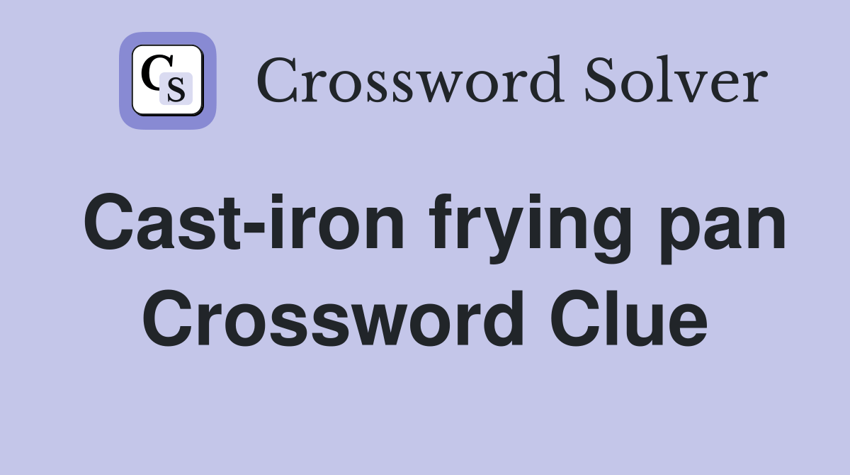 Castiron frying pan Crossword Clue Answers Crossword Solver